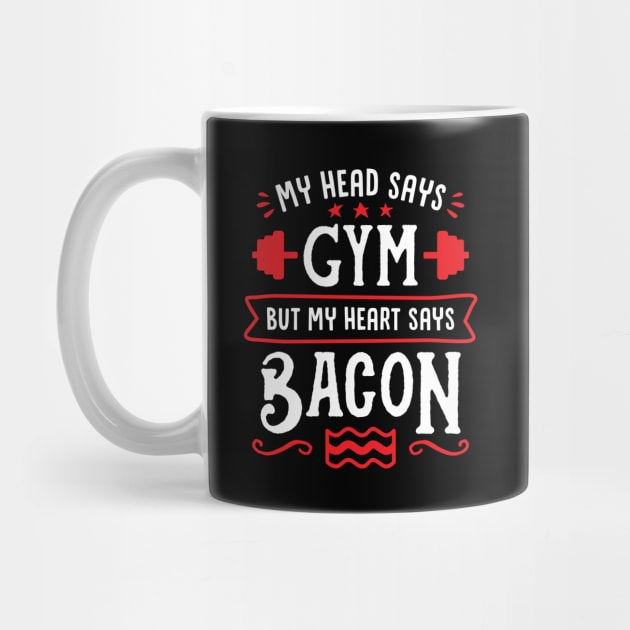 My Head Says Gym But My Heart Says Bacon (Typography) by brogressproject